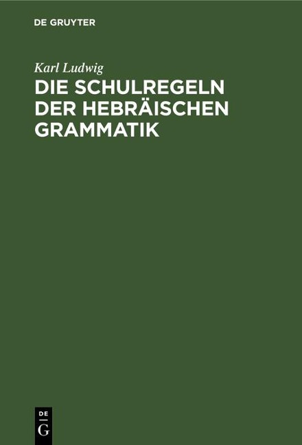 Die Schulregeln der hebräischen Grammatik - Karl Ludwig