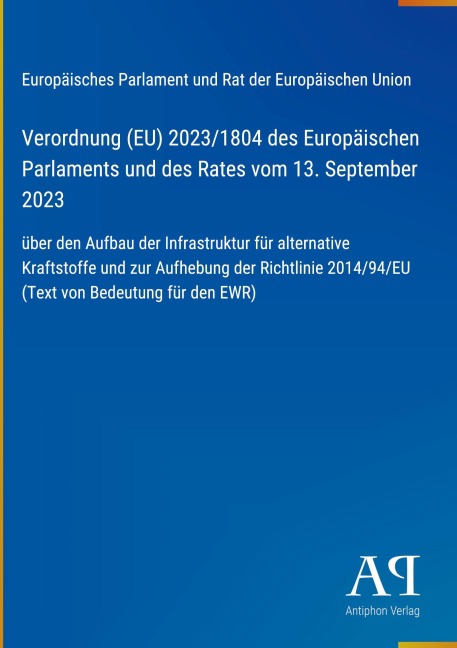 Verordnung (EU) 2023/1804 des Europäischen Parlaments und des Rates vom 13. September 2023 - Europäisches Parlament und Rat der Europäischen Union