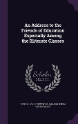 Cover-Bild zum Titel 'An Address to the Friends of Education Especially Among the Illiterate Classes' von ''