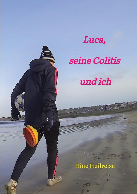Luca, seine Colitis und ich - Carola Gotta