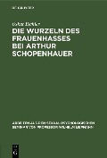 Die Wurzeln des Frauenhasses bei Arthur Schopenhauer - Oskar Eichler