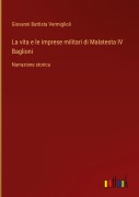 Cover-Bild zum Titel 'La vita e le imprese militari di Malatesta IV Baglioni' von 'Giovanni Battista Vermiglioli'