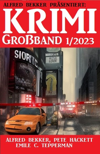 Krimi Großband 1/2023 - Alfred Bekker, Emile C. Tepperman, Pete Hackett