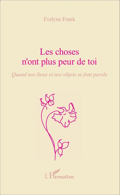 Les choses n'ont plus peur de toi - Evelyne Frank
