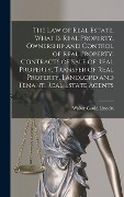 Cover-Bild zum Titel 'The law of Real Estate. What is Real Property. Ownership and Control of Real Property. Contracts of Sale of Real Property. Transfer of Real Property. Landlord and Tenant. Real Estate Agents' von 'Walter Gould Lincoln'
