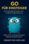 Cover-Bild zum Titel 'Go für Einsteiger: Der praxisnahe Einstieg in die moderne Programmierung' von 'Sebastian Müller'