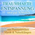 Traumhafte Entspannung und gut Schlafen mit Phantasiereisen, Musik & Naturklängen - Torsten Abrolat, Franziska Diesmann