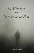 Cover-Bild zum Titel 'Cipher of Shadows (Horror Fiction, #1)' von 'Alexis Jones'