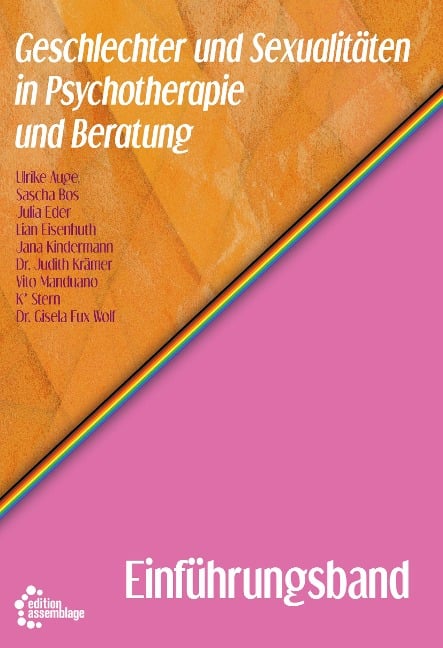 Geschlechter und Sexualitäten in Psychotherapie und Beratung - Einführungsband - Ulrike Auge, Gisela Fux Wolf, Sascha Bos, Lian Eisenhuth, Jana Kindermann