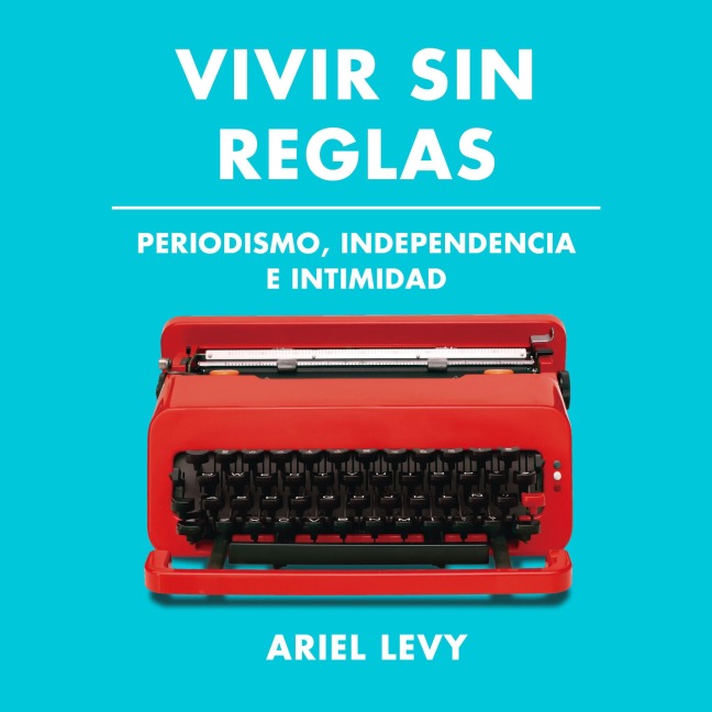 Vivir sin reglas - Ariel Levy