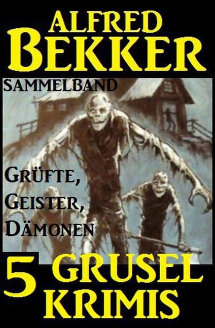 Sammelband 5 Grusel-Krimis: Grüfte, Geister, Dämonen - Alfred Bekker