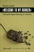 Cover-Bild zum Titel ''Welcome to My Bunker' - Vietnamkriegserfahrung im Internet' von 'Roland Leikauf'