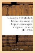 Cover-Bild zum Titel 'Catalogue d'Objets d'Art, Faïences Italiennes Et Hispano-Mauresques, Sculptures, Bronzes' von 'Charles Mannheim'
