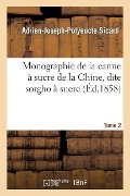 Cover-Bild zum Titel 'Monographie de la Canne À Sucre de la Chine, Dite Sorgho À Sucre. Tome 2' von 'Adrien-Joseph-Polyeucte Sicard'