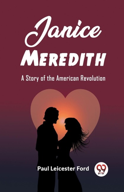Janice Meredith A Story of the American Revolution - Paul Leicester Ford