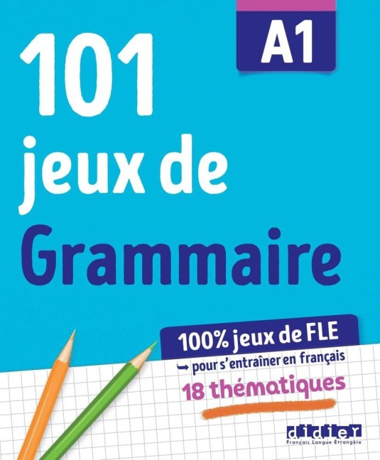 100% Jeux de FLE - 101 jeux de Grammaire A1 - Cahier de jeux - Camille Dereeper, Louise Rousselot