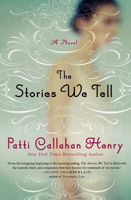 The Stories We Tell - Patti Callahan Henry