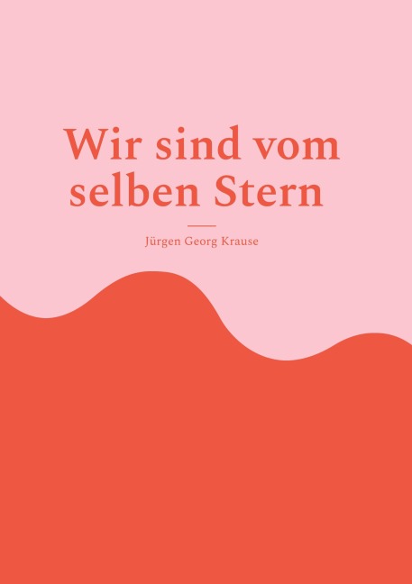 Wir sind vom selben Stern - Jürgen Georg Krause