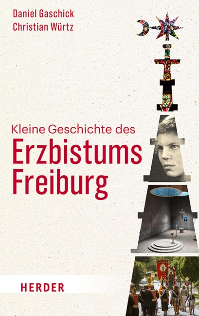 Kleine Geschichte des Erzbistums Freiburg - Daniel Gaschick, Christian Würtz