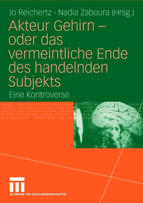 Akteur Gehirn - oder das vermeintliche Ende des handelnden Subjekts - 