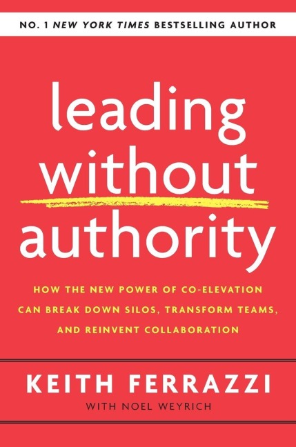 Leading Without Authority - Keith Ferrazzi, Noel Weyrich