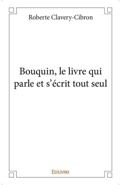 Bouquin, le livre qui parle et s'écrit tout seul - Roberte Clavery-Cibron