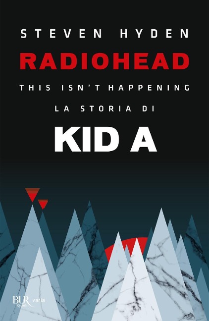 Radiohead. This isn't happening. La storia di Kid A - Steven Hyden