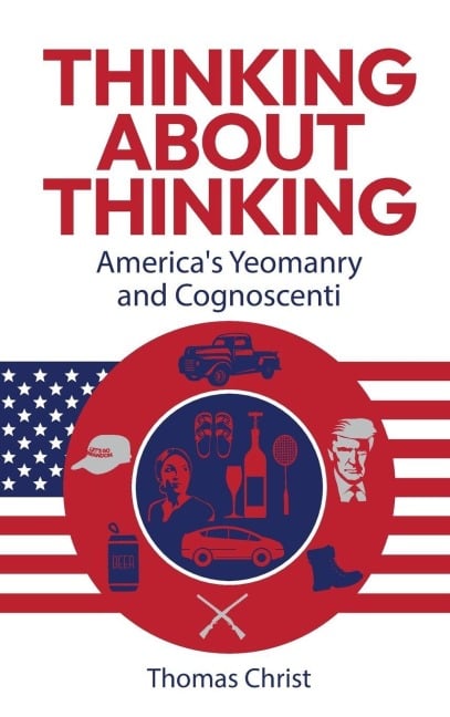 Thinking About Thinking; America's Yeomanry and Cognoscenti - Thomas Christ