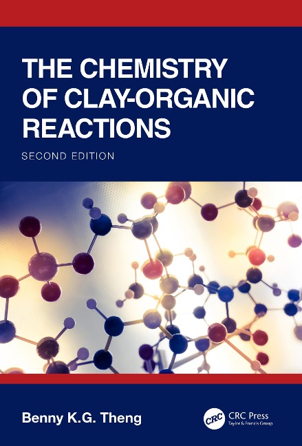 The Chemistry of Clay-Organic Reactions - Benny K. G Theng