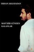 Cover-Bild zum Titel 'Mavi Bir Günden Kalanlar' von 'Erhan Akkayadan'