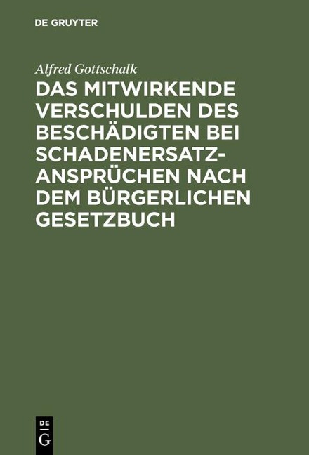 Das mitwirkende Verschulden des Beschädigten bei Schadenersatzansprüchen nach dem Bürgerlichen Gesetzbuch - Alfred Gottschalk