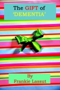 Cover-Bild zum Titel 'The Gift of Dementia (Wellbeing, #12)' von 'Frankie Lassut'