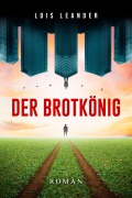 Cover-Bild zum Titel 'Der Brotkönig' von 'Lois Leander'