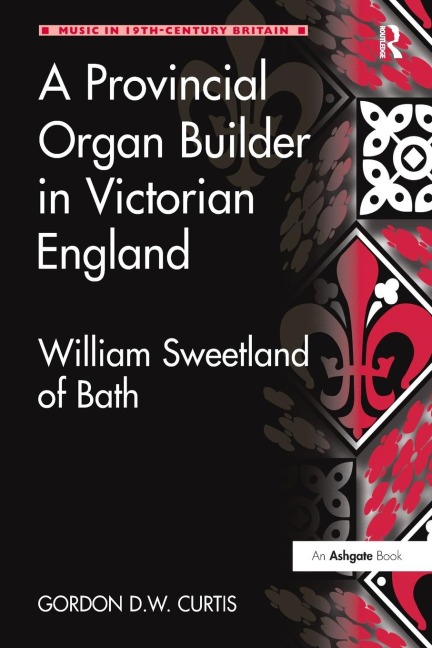 A Provincial Organ Builder in Victorian England - Gordon D. W. Curtis