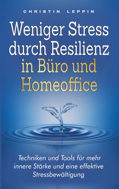 Weniger Stress durch Resilienz in Büro und Homeoffice - Christin Leppin
