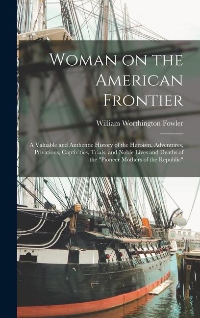 Woman on the American Frontier - William Worthington Fowler