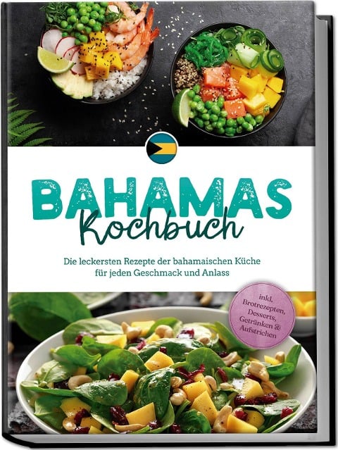 Bahamas Kochbuch: Die leckersten Rezepte der bahamaischen Küche für jeden Geschmack und Anlass - inkl. Brotrezepten, Desserts, Getränken & Aufstrichen - Marna Robert