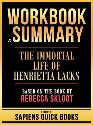 Workbook & Summary - The Immortal Life Of Henrietta Lacks - Based On The Book By Rebecca Skloot - Sapiens Quick Books