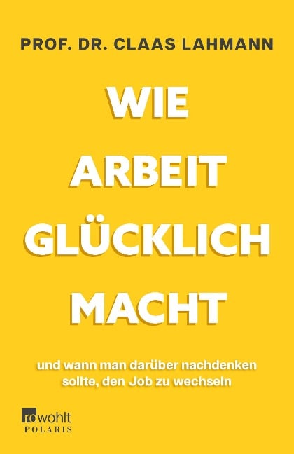 Wie Arbeit glücklich macht - Claas Lahmann, Kerstin Kropac