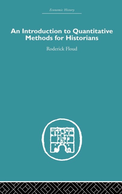 An Introduction to Quantitative Methods for Historians - Roderick Floud