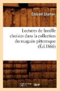 Cover-Bild zum Titel 'Lectures de Famille Choisies Dans La Collection Du Magasin Pittoresque (Éd.1866)' von 'Sans Auteur'