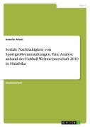Cover-Bild zum Titel 'Soziale Nachhaltigkeit von Sportgroßveranstaltungen. Eine Analyse anhand der Fußball-Weltmeisterschaft 2010 in Südafrika' von 'Amelie Afani'