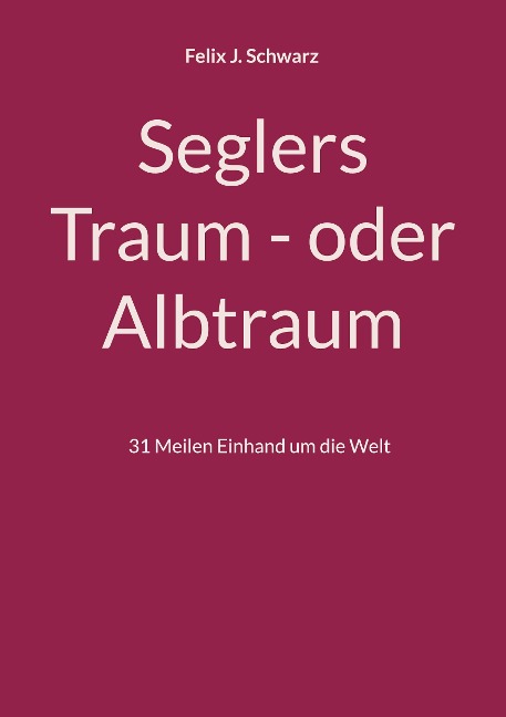 Seglers Traum - oder Albtraum - Felix J. Schwarz