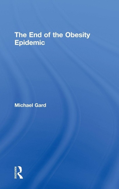 The End of the Obesity Epidemic - Michael Gard