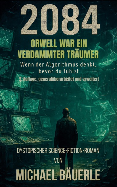 2084 - Orwell war ein verdammter Träumer - Michael Bäuerle