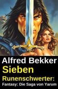 Cover-Bild zum Titel 'Sieben Runenschwerter: Fantasy: Die Saga von Yarum' von 'Alfred Bekker'