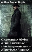 Cover-Bild zum Titel 'Gesammelte Werke: Kriminalromane + Detektivgeschichten + Historische Romane' von 'Arthur Conan Doyle'