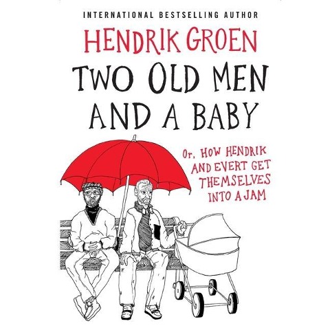 Two Old Men and a Baby: Or, How Hendrik and Evert Get Themselves Into a Jam - Hendrik Groen