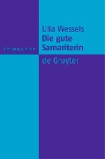 Die gute Samariterin - Ulla Wessels
