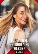 Cover-Bild zum Titel 'Glücklich, betrogen zu werden' von 'Mia Graf'